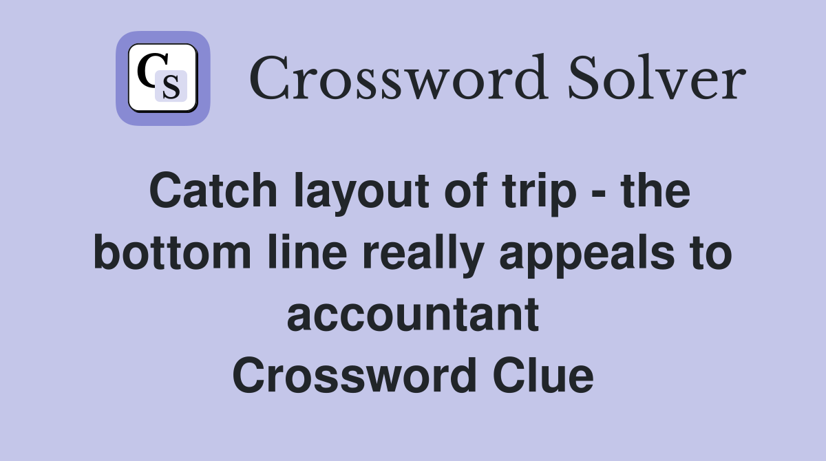 Catch layout of trip the bottom line really appeals to accountant